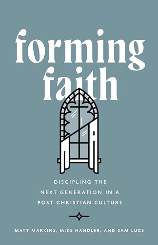 Forming Faith: Discipling the Next Generation in a Post-Christian Culture (Kindle Edition)