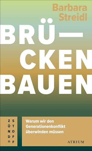 Brücken bauen: Warum wir den Generationenkonflikt überwinden müssen (Atrium Zündstoff) (German Edition)