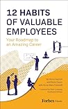 12 Habits Of Valuable Employees: Your Roadmap to an Amazing Career