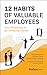 12 Habits Of Valuable Employees by Verne Harnish