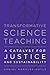 Transformative Science Teaching: A Catalyst for Justice and Sustainability
