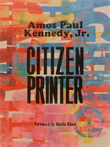 Amos Paul Kennedy, Jr.: Citizen Printer (Hardcover)