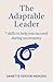 The Adaptable Leader: 7 skills to help you succeed during uncertainty