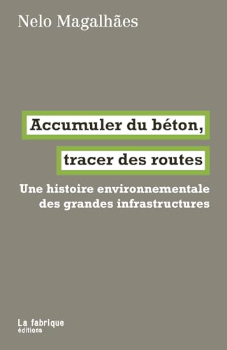 Accumuler du béton, tracer des routes: Une histoire environnementale des grandes infrastructures (Paperback)