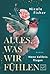 Alles, was wir fühlen (Wenn Kolibris fliegen) by Nicole Fisher