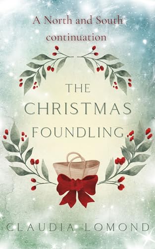 The Christmas Foundling: A Festive North and South Novella (Kindle Edition)