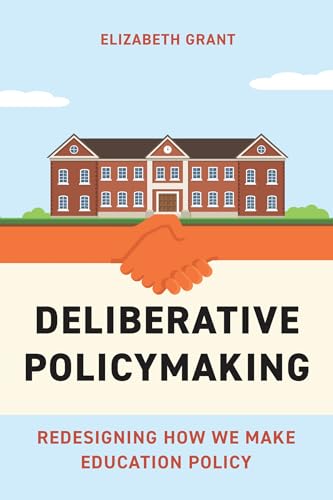 Deliberative Policymaking: Redesigning How We Make Education Policy (Paperback)