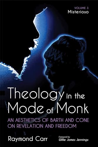 Theology in the Mode of Monk: An Aesthetics of Barth and Cone on Revelation and Freedom, Volume 3: Misterioso: Freedom for Liberation in Creation (Paperback)