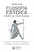 Filosofía estoica para la vida diaria: Consigue la satisfacción, el progreso y la felicidad con estas claves filosóficas