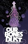 Our Bones Dust by Ben Stenbeck