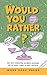Would You Rather? Gross Edition: An Icky, Hilarious, Interactive Family-Friendly Activity for Girls, Boys, Teens, Tweens, and Adults