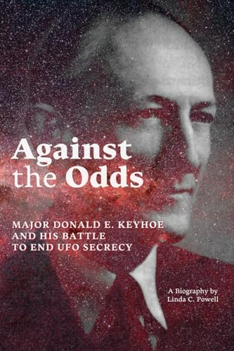 Against the Odds: Major Donald E. Keyhoe and His Battle to End UFO Secrecy (Paperback)
