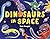 Dinosaurs in Space