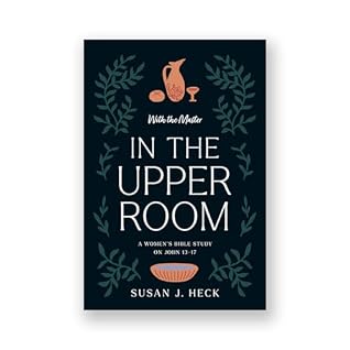 With The Master In The Upper Room - A Women's Bible Study on John 13-17