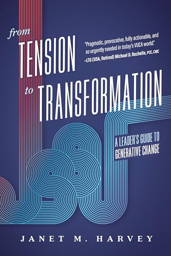 From Tension to Transformation: A Leader's Guide to Generative Change (Paperback)