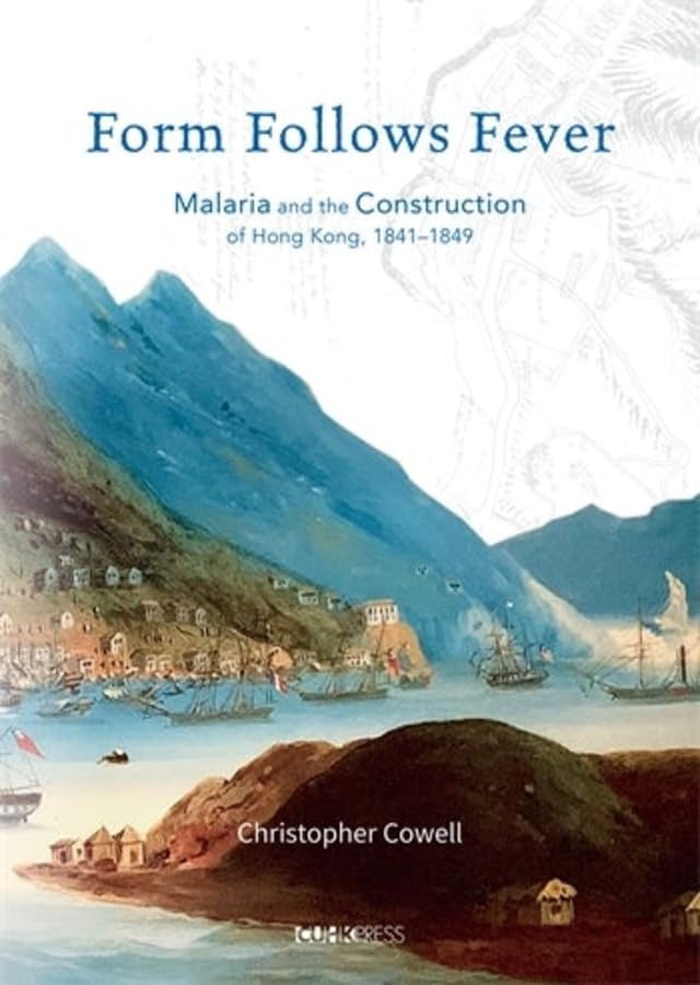 Form Follows Fever: Malaria and the Construction of Hong Kong, 1841–1849 (Hardcover)