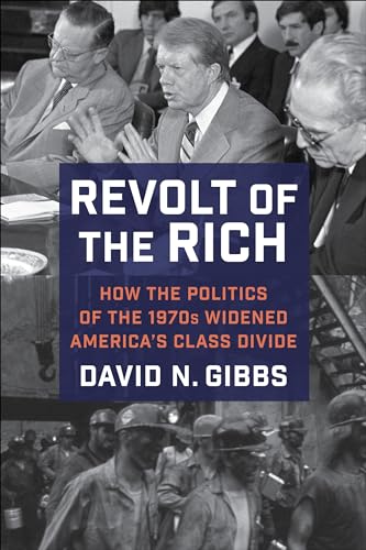 Revolt of the Rich: How the Politics of the 1970s Widened America's Class Divide (Hardcover)