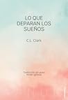 Lo que deparan los sueños by C.L. Clark