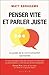 Penser vite et parler juste: Le guide de la communication spontanée