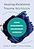 Healing Relational Trauma Workbook: Dyadic Developmental Psychotherapy in Practice