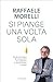 Si piange una volta sola: Come smettere di rimuginare sul passato e ricominciare a vivere (Italian Edition)
