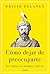 Cómo dejar de preocuparte: Ser estoico en tiempos caóticos (Contextos) (Spanish Edition)
