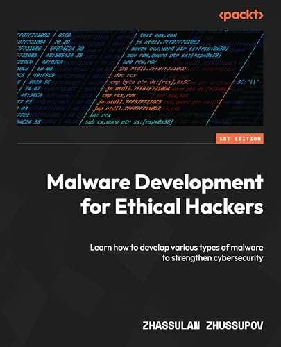 Malware Development for Ethical Hackers: Learn how to develop various types of malware to strengthen cybersecurity (Kindle Edition)