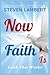 Now Faith Is: Faith That Wo...