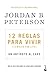 12 reglas para vivir: Un antídoto al caos / 12 Rules for Life: An Antidote to Chaos (Spanish Edition)