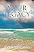 Your Legacy: Become a True ...