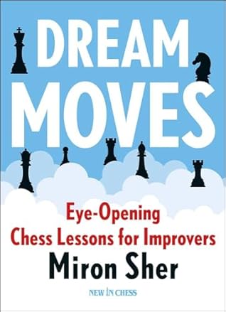 Dream Moves: Eye-Opening Chess Lessons for Improvers