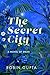 THE SECRET CITY A NOVEL OF DELHI
