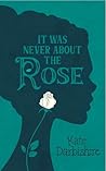 It Was Never About the Rose