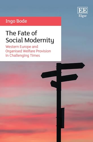 The Fate of Social Modernity: Western Europe and Organised Welfare Provision in Challenging Times (Hardcover)
