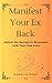 Manifest Your Ex Back: Unlo...