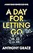 A Day For Letting Go by Anthony Grace