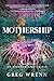 Mothership: A Memoir of Wonder and Crisis