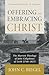 Offering and Embracing Christ: The Marrow Theology of John Colquhoun of Leith (1748–1827)