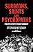 Surgeons, Saints and Psychopaths by Stephen Westaby