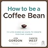 How to Be a Coffee Bean: 111 Life-changing Ways to Create Positive Change