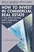 How to Invest in Commercial Real Estate if You Know Nothing a... by Bruce M. Stachenfeld