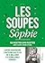 Les Soupes de Sophie: 100 r...