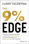 The 9% Edge: The Life-Changing Secrets to Create More Revenue for Your Business and More Freedom for Yourself The 9% Edge: The Life-Changing Secrets to Create More Revenue for Your Business and More Freedom for Yourself