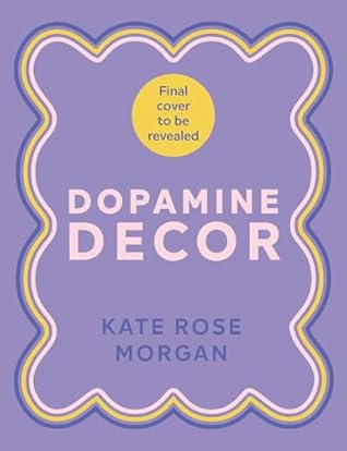 Dopamine Decor: Style Your Home With Colour, Joy and Fun