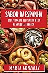 Sabor da Espanha: Uma Viagem Culinária Pela Península Ibérica (Portuguese Edition) Sabor da Espanha: Uma Viagem Culinária Pela Península Ibérica (Portuguese Edition)