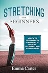 Stretching for Beginners: Advanced Methods and Strategies to Improve Flexibility and Avoid Injuries