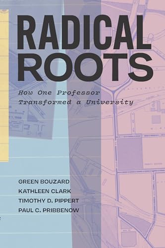 Radical Roots: How One Professor Changed a University's Legacy (Kindle Edition)
