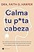 Calma tu puta cabeza (edición definitiva): Un método provocador para encontrar de una vez por todas la felicidad superando el estrés, la ansiedad y todo ... tu vida (Vivir hoy) (Spanish Edition)