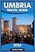 UMBRIA TRAVEL GUIDE 2024: D...