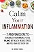 Calm Your Inflammation: 7 Proven Secrets to Regulate Your Immune System, Balance Gut Health, Reduce Stress, and Feel Your Best Every Day
